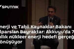 Enerji ve Tabii Kaynaklar Bakanı Alparslan Bayraktar: Akkuyu’da 70 yıllık nükleer enerji hedefi gerçeğe dönüşüyor