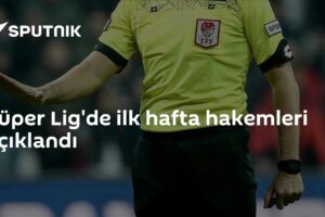 Süper Lig'de ilk hafta hakemleri açıklandı