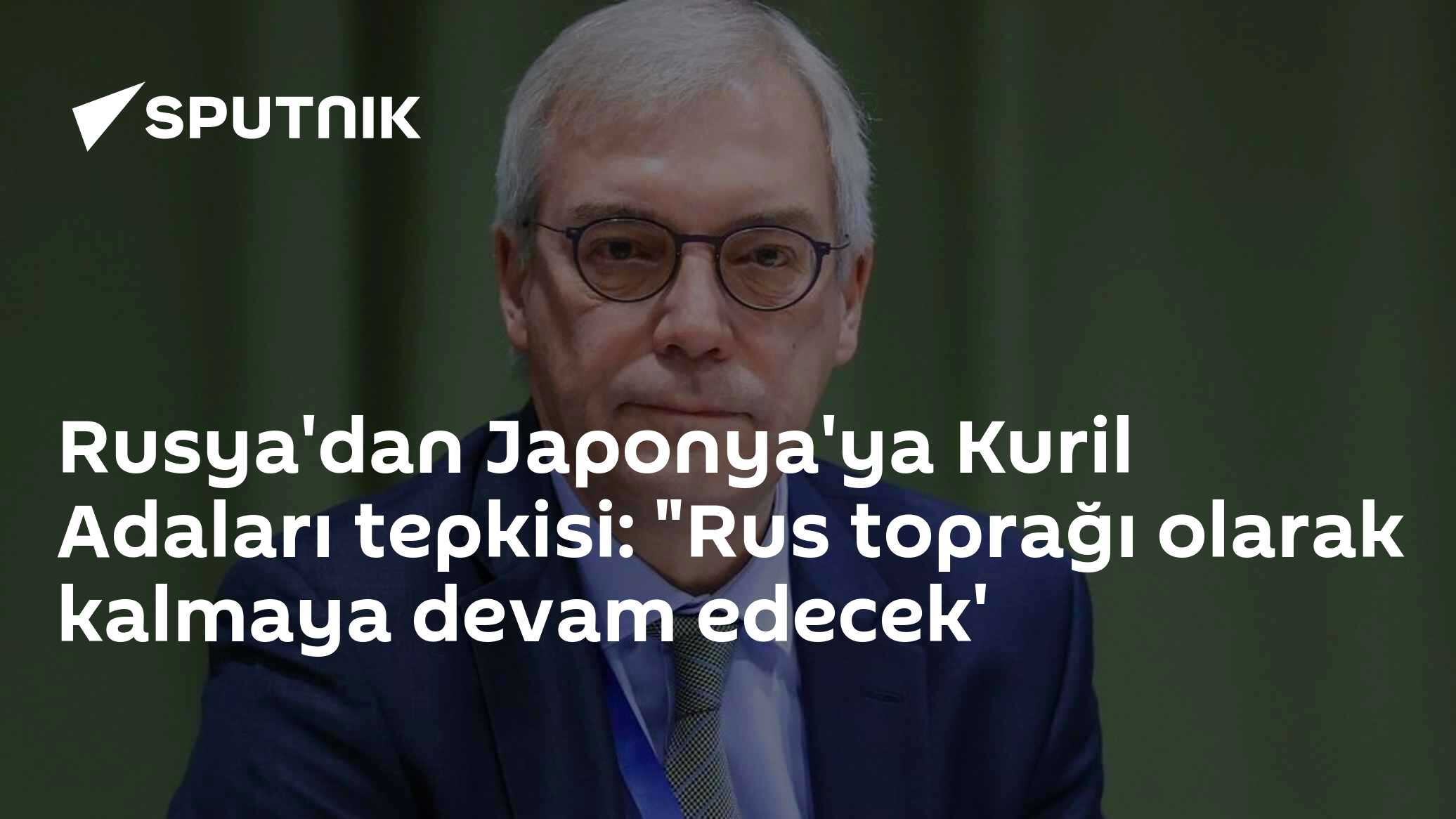 Rusya'dan Japonya'ya Kuril Adaları tepkisi: "Rus toprağı olarak kalmaya devam edecek'