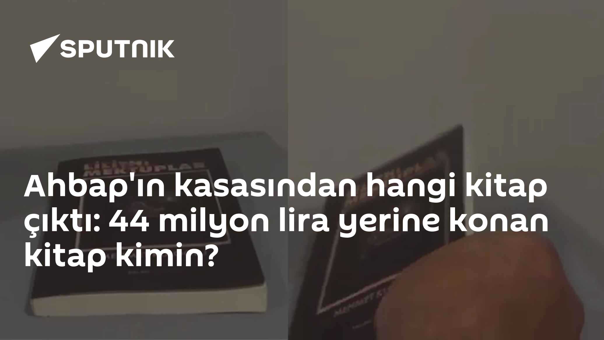 Ahbap'ın kasasından hangi kitap çıktı: 44 milyon lira yerine konan kitap kimin?