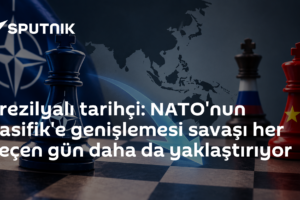 Brezilyalı tarihçi: NATO'nun Pasifik'e genişlemesi savaşı her geçen gün daha da yaklaştırıyor