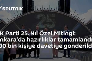 AK Parti 25. Yıl Özel Mitingi: Ankara'da hazırlıklar tamamlandı, 100 bin kişiye davetiye gönderildi
