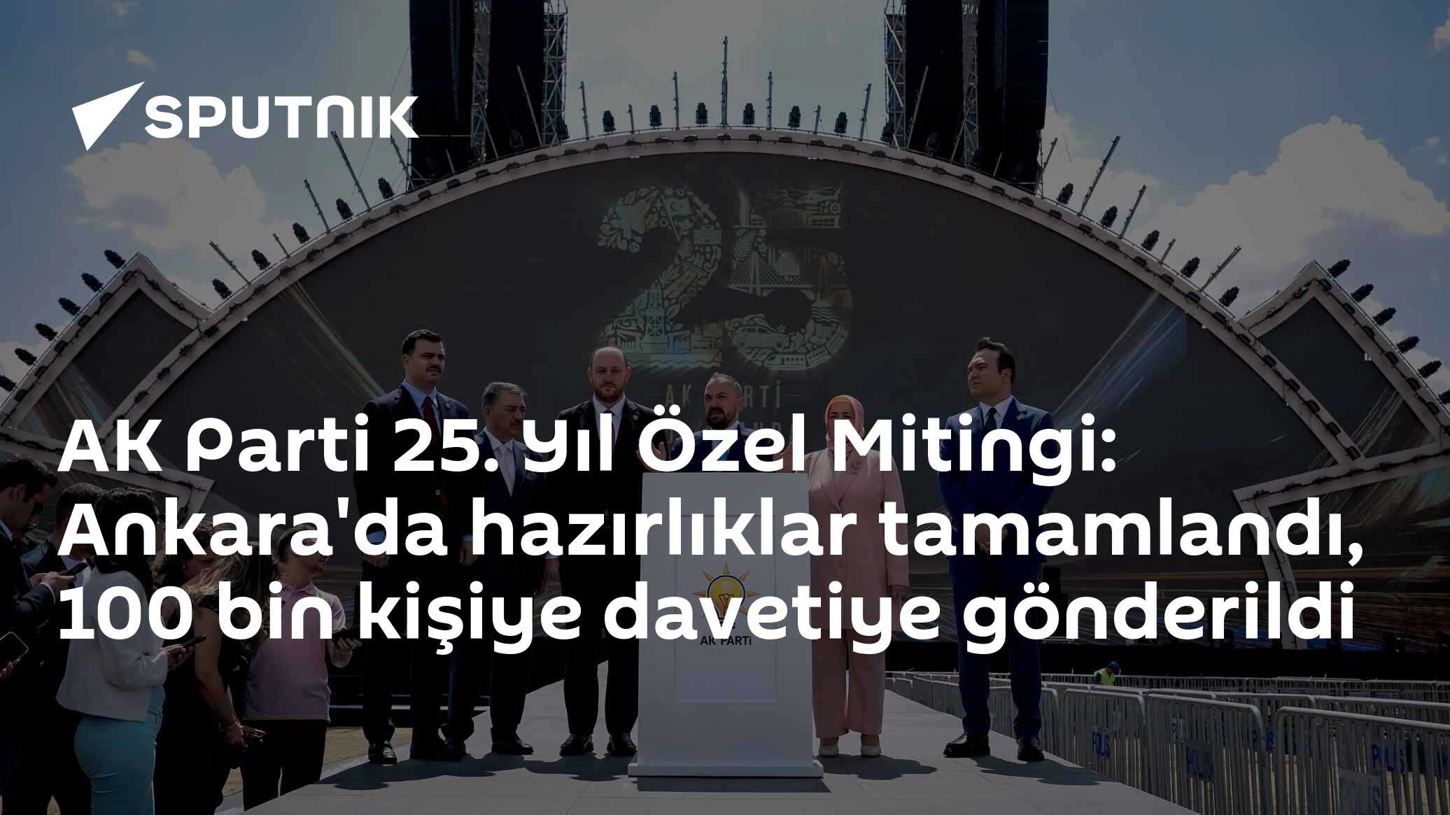 AK Parti 25. Yıl Özel Mitingi: Ankara'da hazırlıklar tamamlandı, 100 bin kişiye davetiye gönderildi