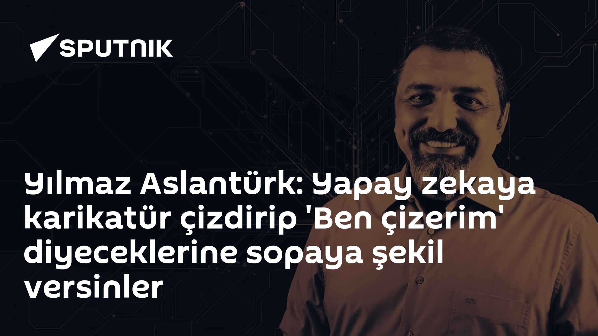 Yılmaz Aslantürk: Yapay zekaya karikatür çizdirip 'Ben çizerim' diyeceklerine sopaya şekil versinler