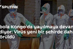Ebola Kongo'da yayılmaya devam ediyor: Virüs yeni bir şehirde daha görüldü