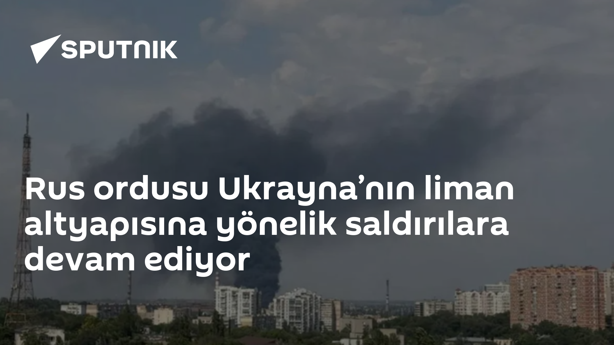 Rus ordusu Ukrayna’nın liman altyapısına yönelik saldırılara devam ediyor