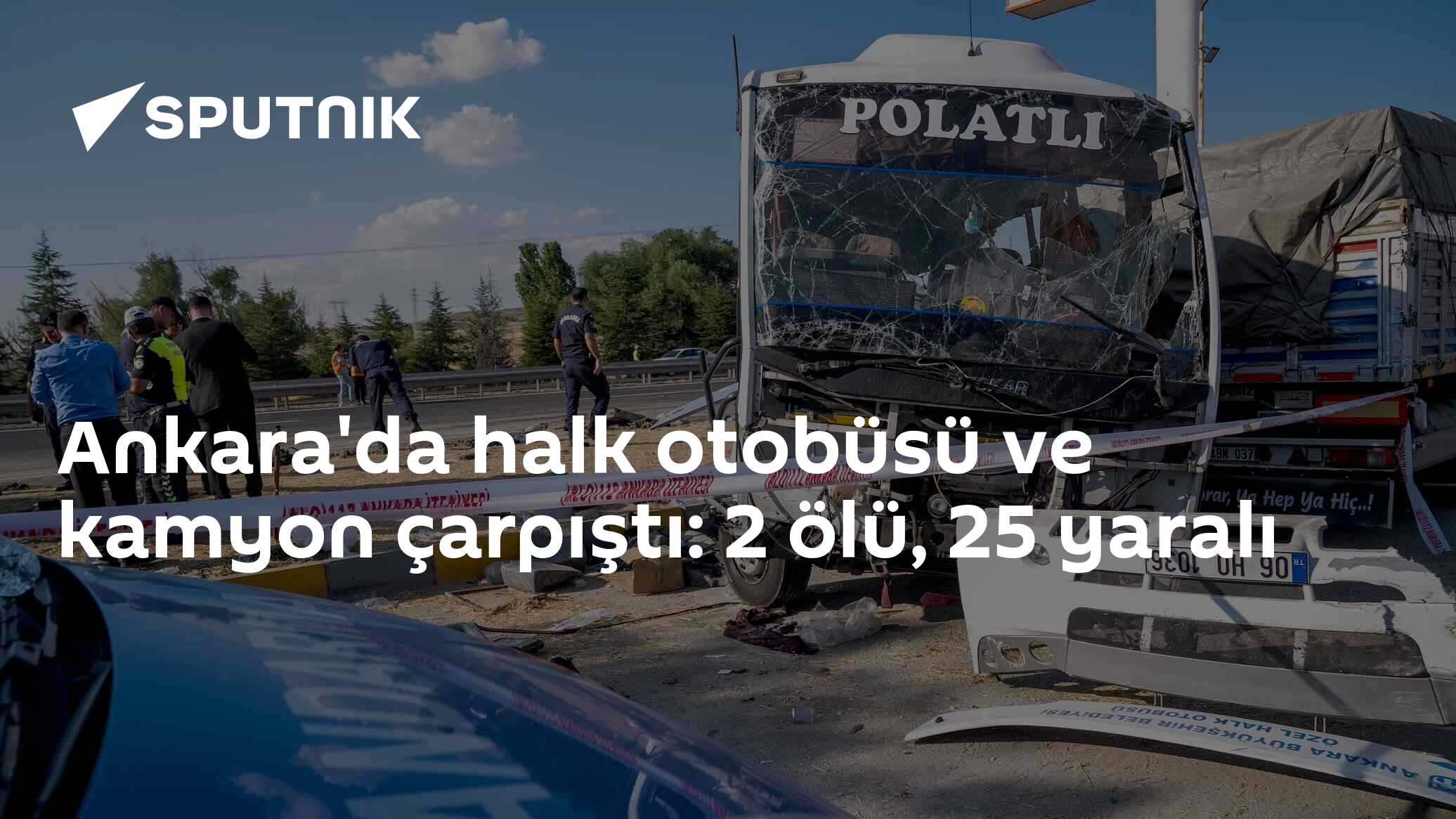 Ankara'da halk otobüsü ve kamyon çarpıştı: 2 ölü, 25 yaralı