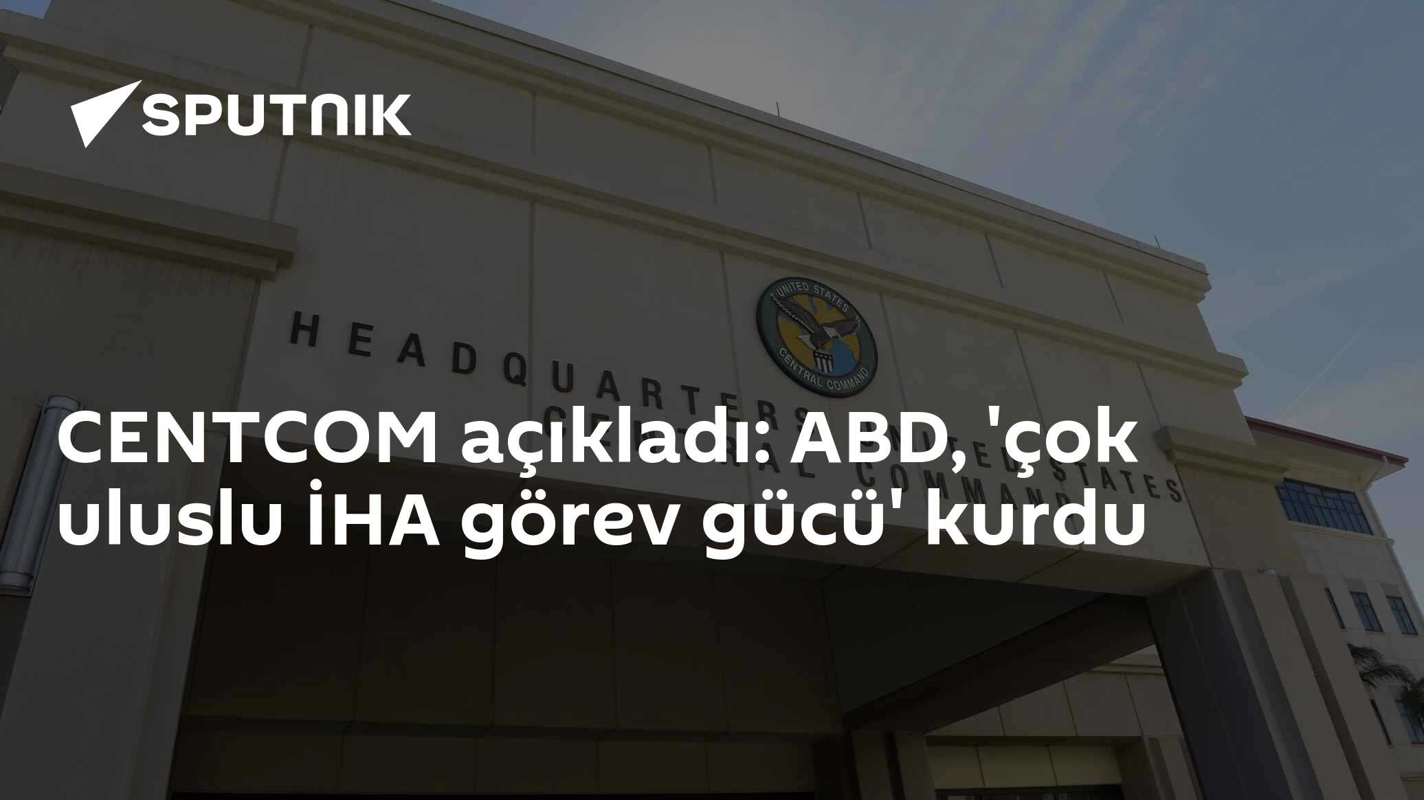 CENTCOM açıkladı: ABD, 'çok uluslu İHA görev gücü' kurdu