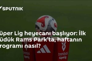 Süper Lig heyecanı başlıyor: İlk düdük Rams Park'ta, haftanın programı nasıl?