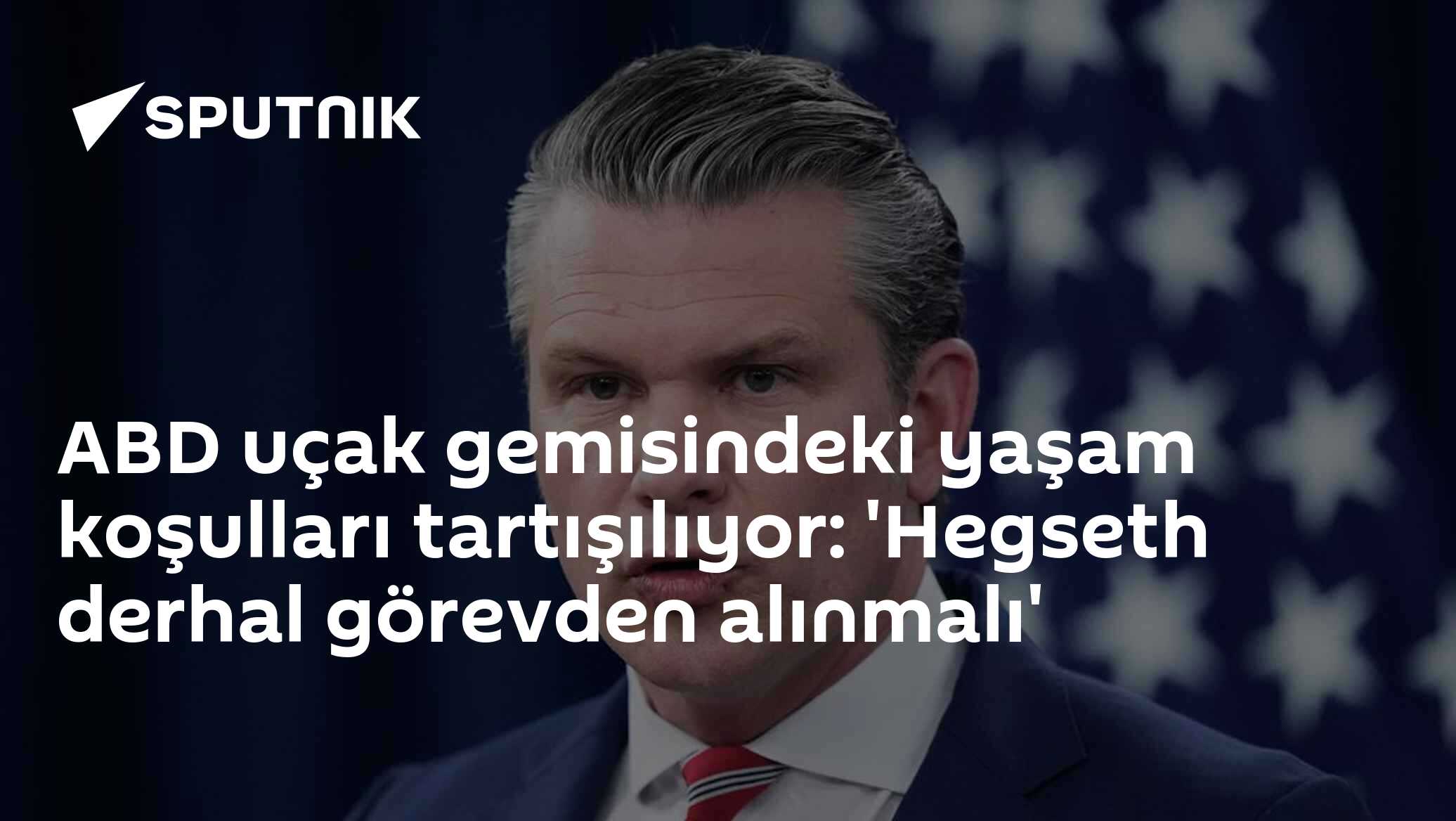 ABD uçak gemisindeki yaşam koşulları tartışılıyor: 'Hegseth derhal görevden alınmalı'