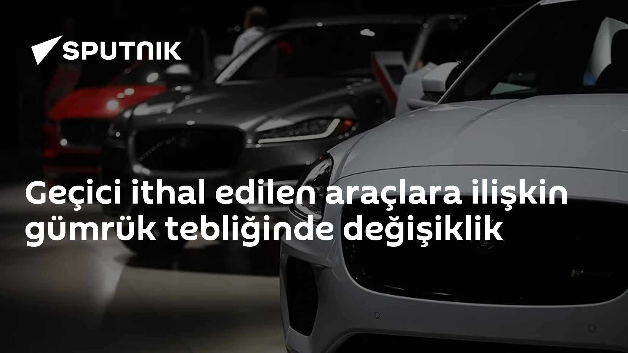 Geçici ithal edilen araçlara ilişkin gümrük tebliğinde değişiklik