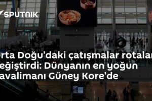 Orta Doğu'daki çatışmalar rotaları değiştirdi: Dünyanın en yoğun havalimanı Güney Kore'de