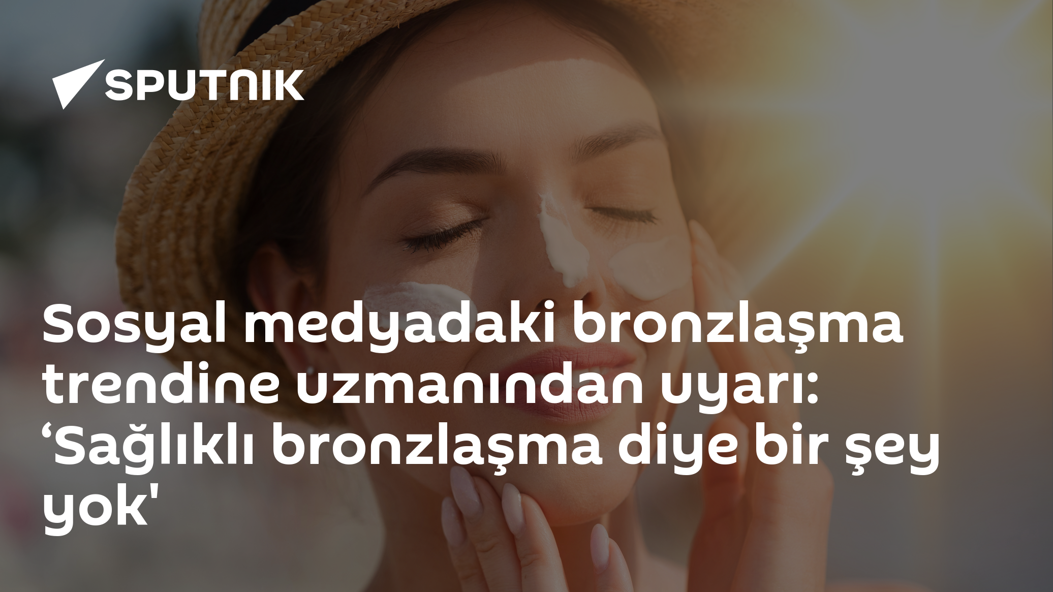 Sosyal medyadaki bronzlaşma trendine uzmanından uyarı: ‘Sağlıklı bronzlaşma diye bir şey yok'