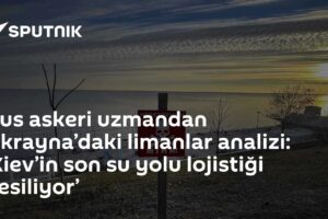 Rus askeri uzmandan Ukrayna’daki limanlar analizi: ‘Kiev’in son su yolu lojistiği kesiliyor’