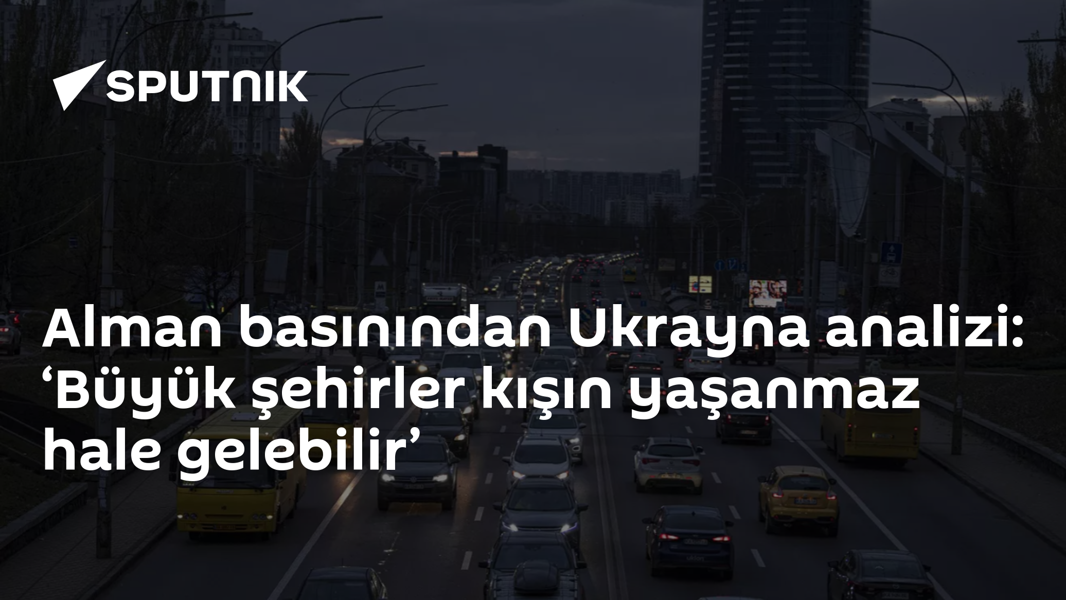 Alman basınından Ukrayna analizi: ‘Büyük şehirler kışın yaşanmaz hale gelebilir’