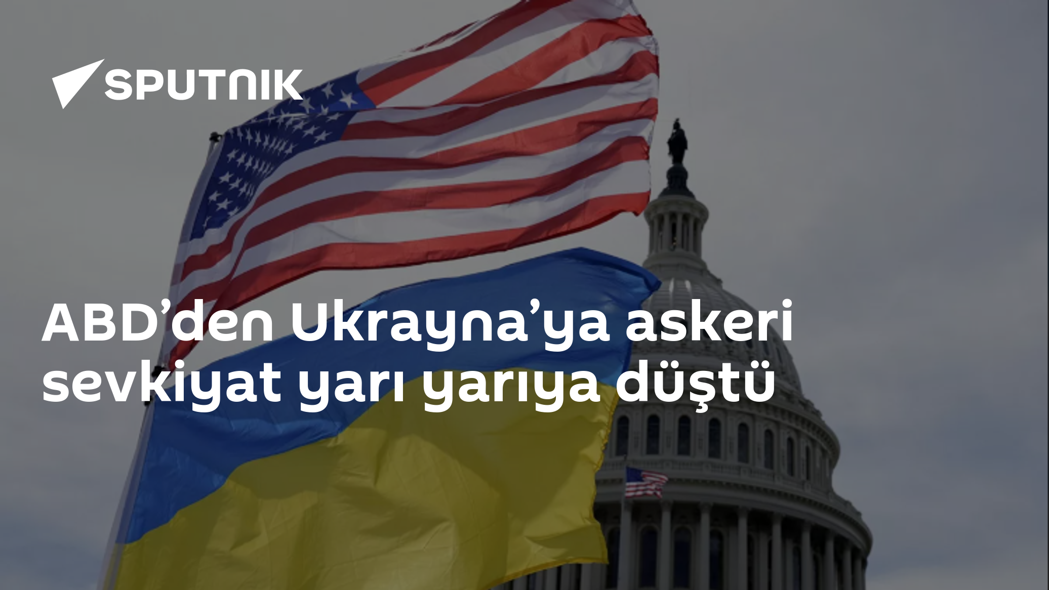 ABD’den Ukrayna’ya askeri sevkiyat yarı yarıya düştü