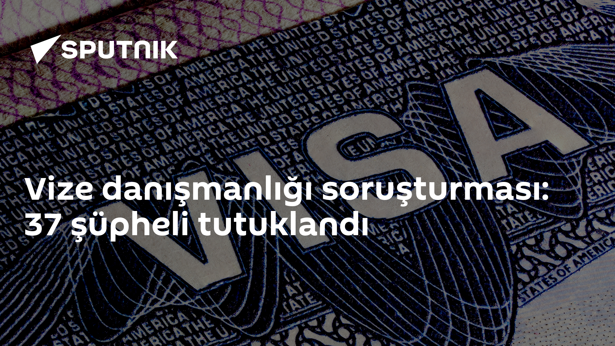 Vize danışmanlığı soruşturması: 37 şüpheli tutuklandı