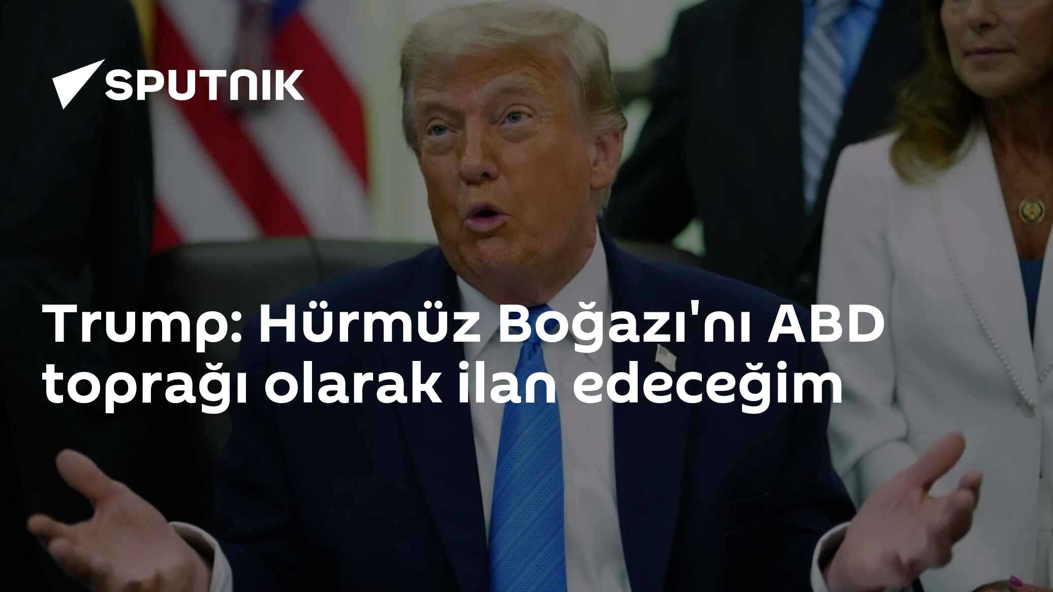 Trump: Hürmüz Boğazı'nı ABD toprağı olarak ilan edeceğim