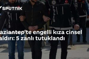 Gaziantep'te engelli kıza cinsel saldırı: 5 zanlı tutuklandı