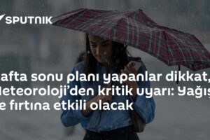 Hafta sonu planı yapanlar dikkat, Meteoroloji’den kritik uyarı: Yağış ve fırtına etkili olacak