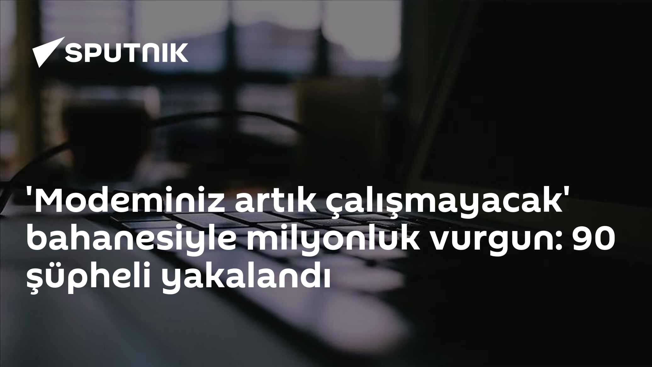 'Modeminiz artık çalışmayacak' bahanesiyle milyonluk vurgun: 90 şüpheli yakalandı