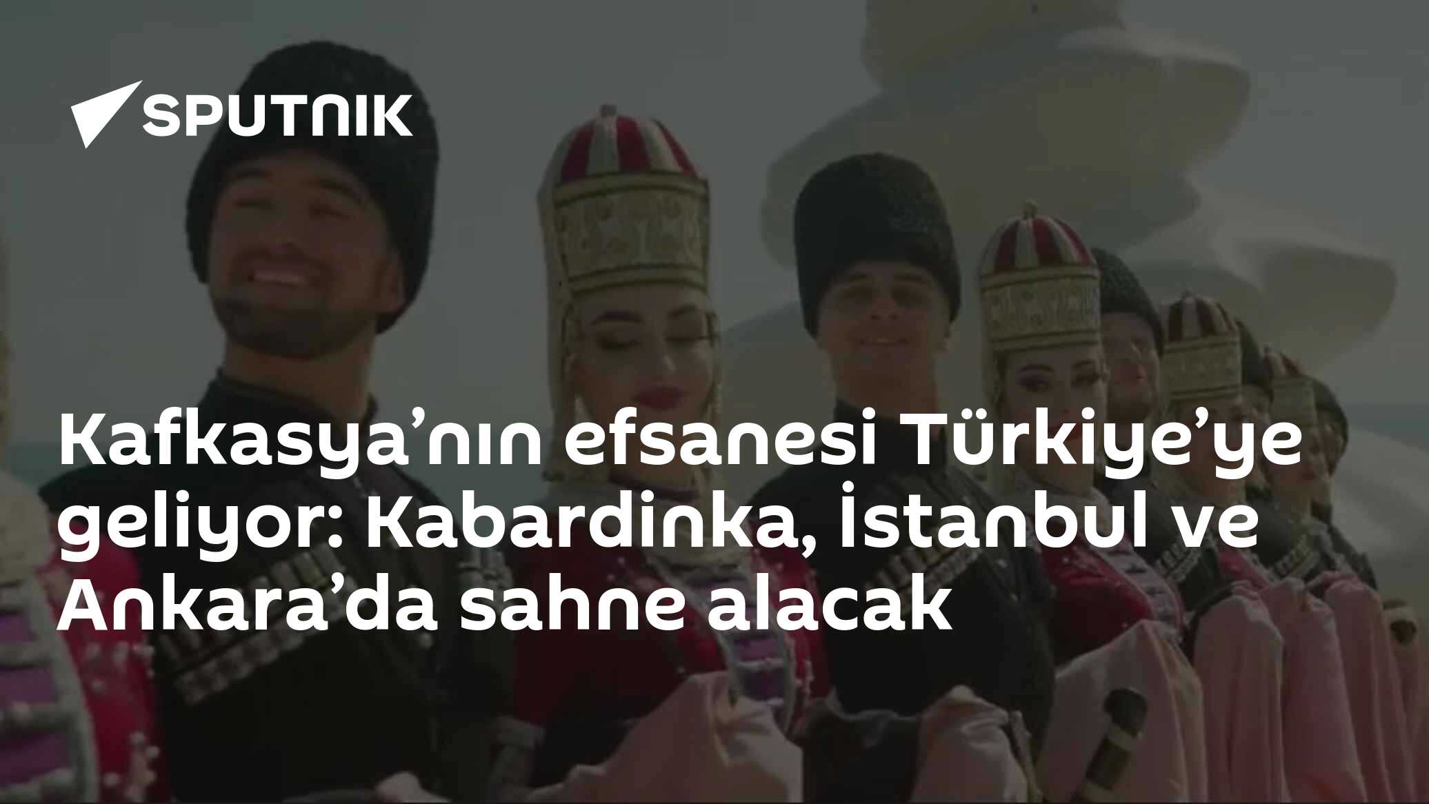 Kafkasya’nın efsanesi Türkiye’ye geliyor: Kabardinka, İstanbul ve Ankara’da sahne alacak