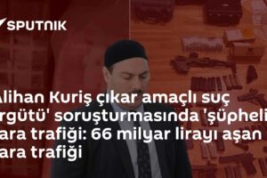 'Alihan Kuriş çıkar amaçlı suç örgütü' soruşturmasında 'şüpheli' para trafiği: 66 milyar lirayı aşan para trafiği