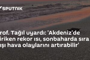 Prof. Tağıl uyardı: 'Akdeniz'de biriken rekor ısı, sonbaharda sıra dışı hava olaylarını artırabilir'