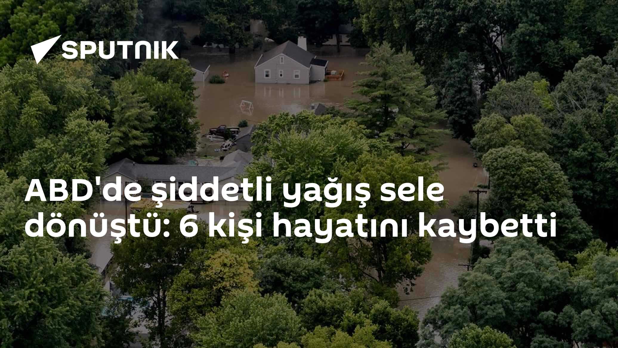 ABD'de şiddetli yağış sele dönüştü: 6 kişi hayatını kaybetti