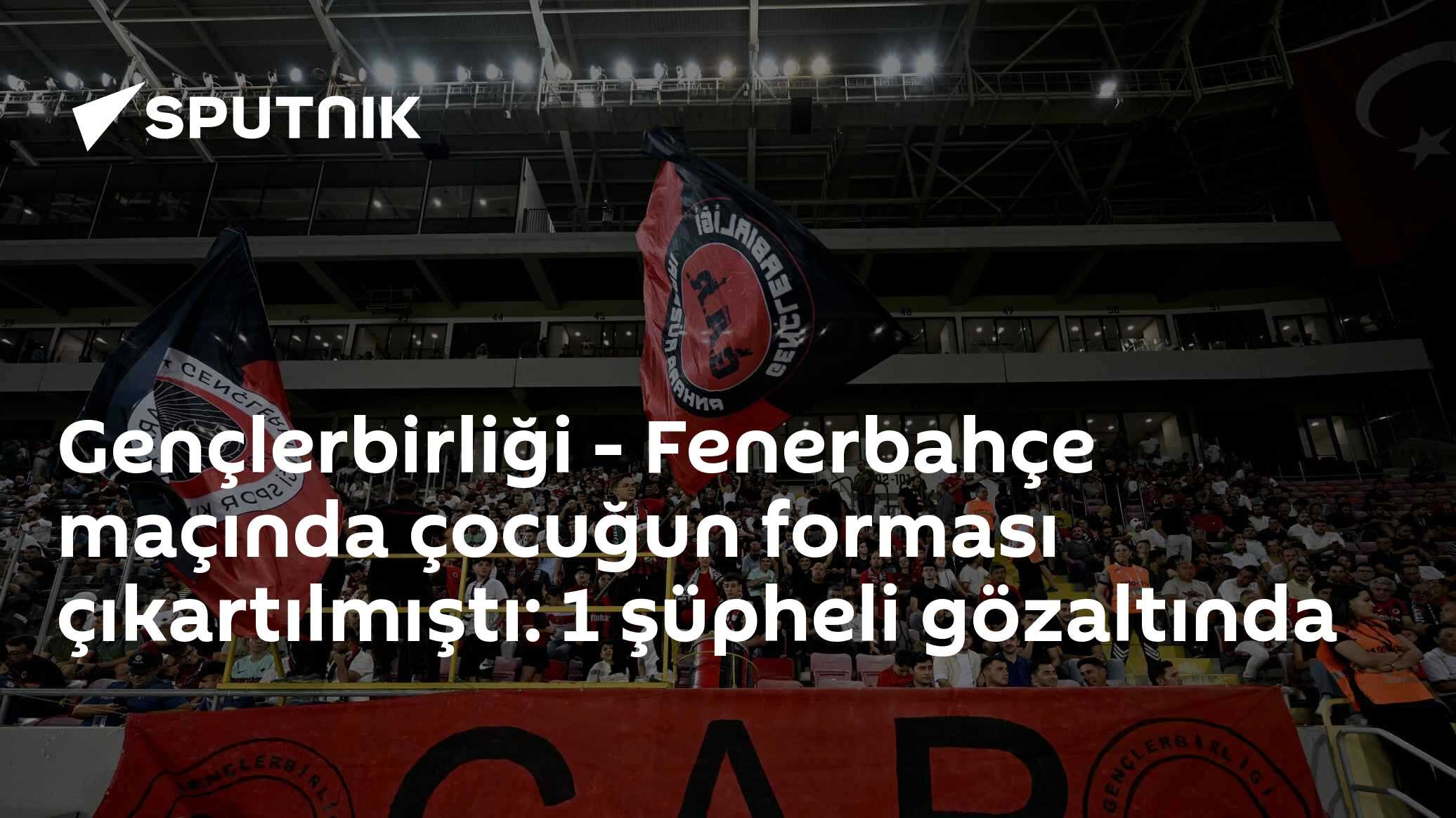 Gençlerbirliği - Fenerbahçe maçında çocuğun forması çıkartılmıştı: 1 şüpheli gözaltında