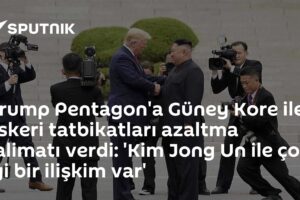 Trump Pentagon'a Güney Kore ile askeri tatbikatları azaltma talimatı verdi: 'Kim Jong Un ile çok iyi bir ilişkim var'