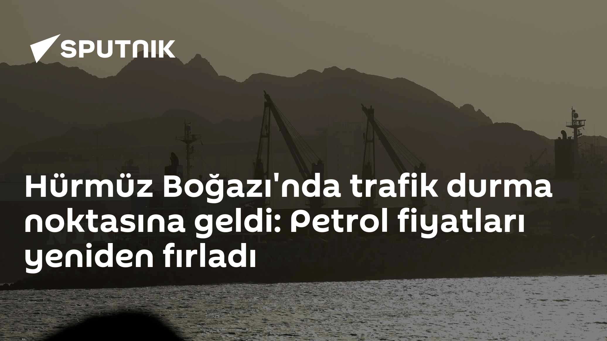 Hürmüz Boğazı'nda trafik durma noktasına geldi: Petrol fiyatları yeniden fırladı