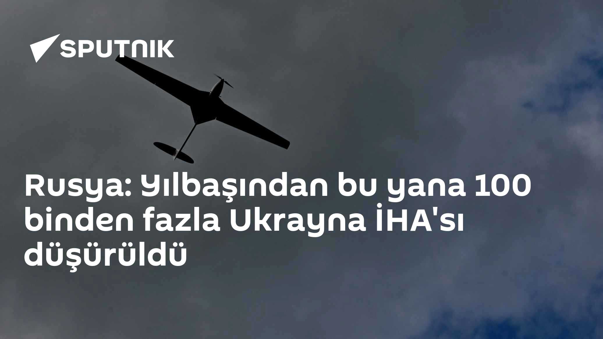 Rusya: Yılbaşından bu yana 100 binden fazla Ukrayna İHA'sı düşürüldü