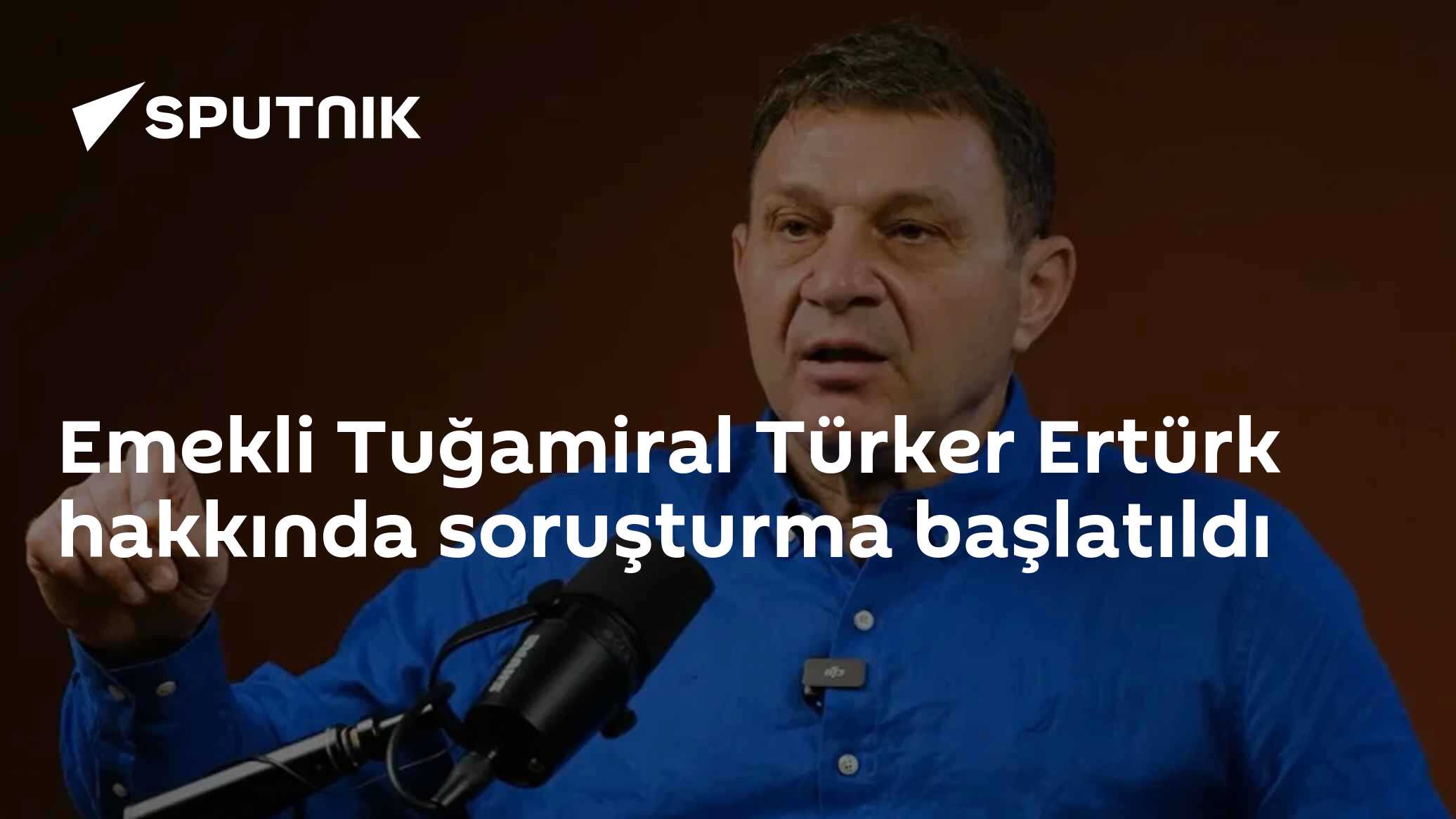 Emekli Tuğamiral Türker Ertürk hakkında soruşturma başlatıldı