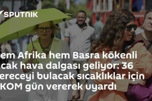 Hem Afrika hem Basra kökenli sıcak hava dalgası geliyor: 36 dereceyi bulacak sıcaklıklar için AKOM gün vererek uyardı