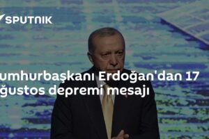 Cumhurbaşkanı Erdoğan'dan 17 Ağustos depremi mesajı