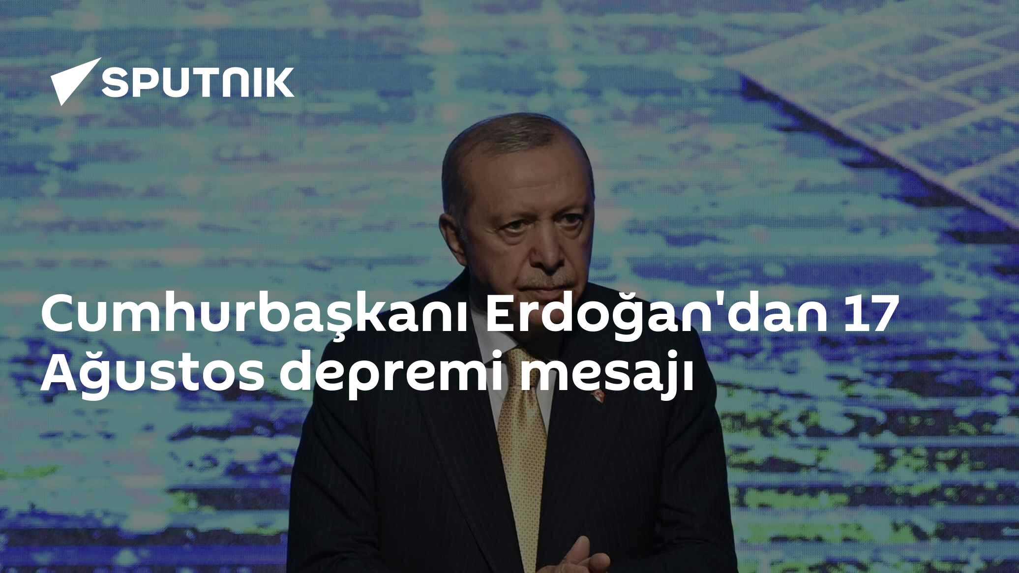 Cumhurbaşkanı Erdoğan'dan 17 Ağustos depremi mesajı