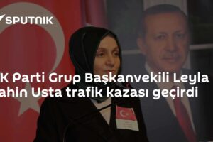 AK Parti Grup Başkanvekili Leyla Şahin Usta trafik kazası geçirdi