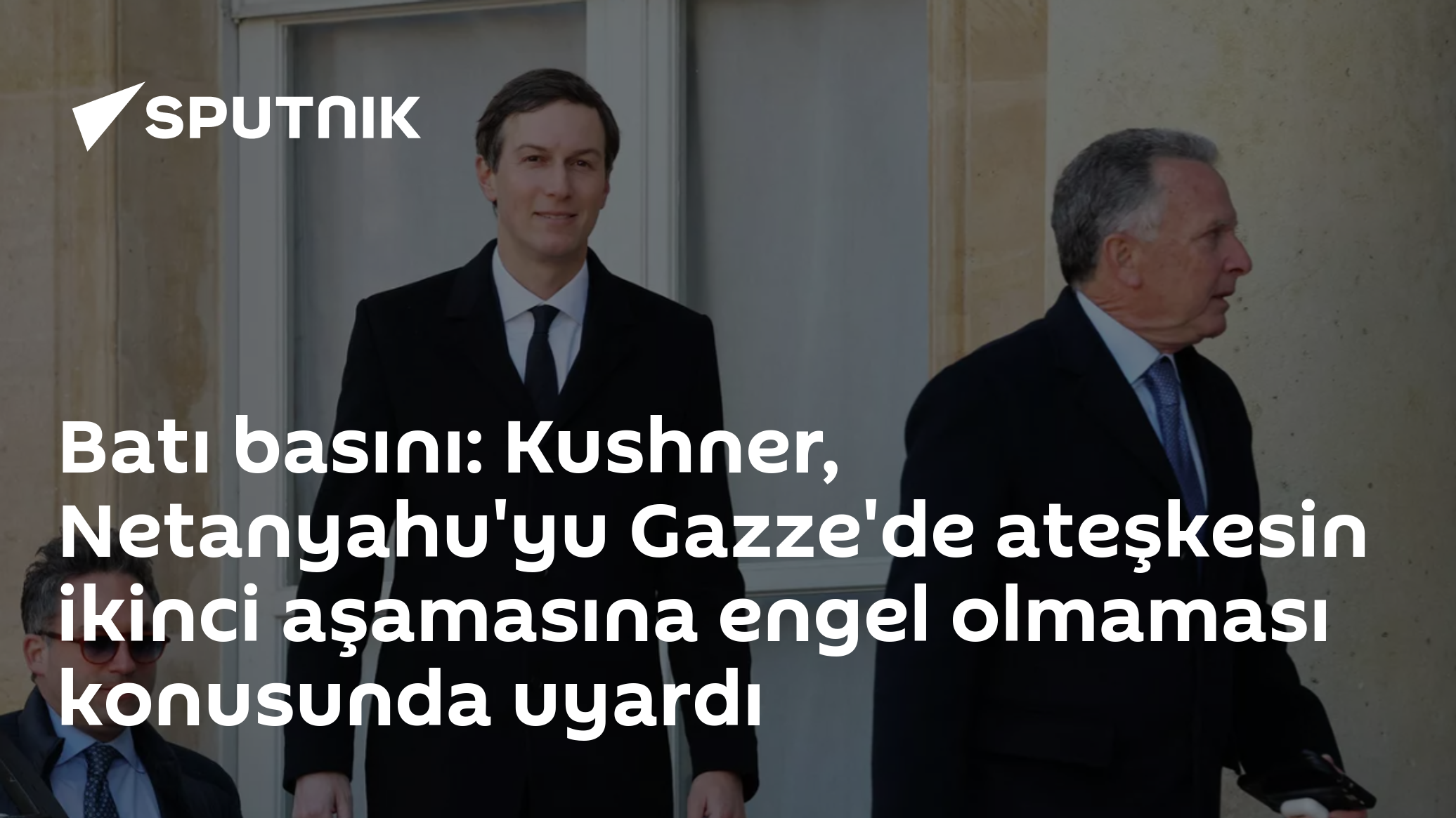 Batı basını: Kushner, Netanyahu'yu Gazze'de ateşkesin ikinci aşamasına engel olmaması konusunda uyardı