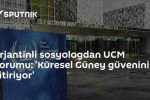 Arjantinli sosyologdan UCM yorumu: 'Küresel Güney güvenini yitiriyor'