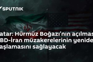 Katar: Hürmüz Boğazı'nın açılması ABD-İran müzakerelerinin yeniden başlamasını sağlayacak