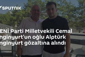 YENİ Parti Milletvekili Cemal Enginyurt'un oğlu Alptürk Enginyurt gözaltına alındı