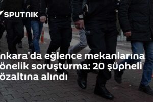 Ankara'da eğlence mekanlarına yönelik soruşturma: 20 şüpheli gözaltına alındı