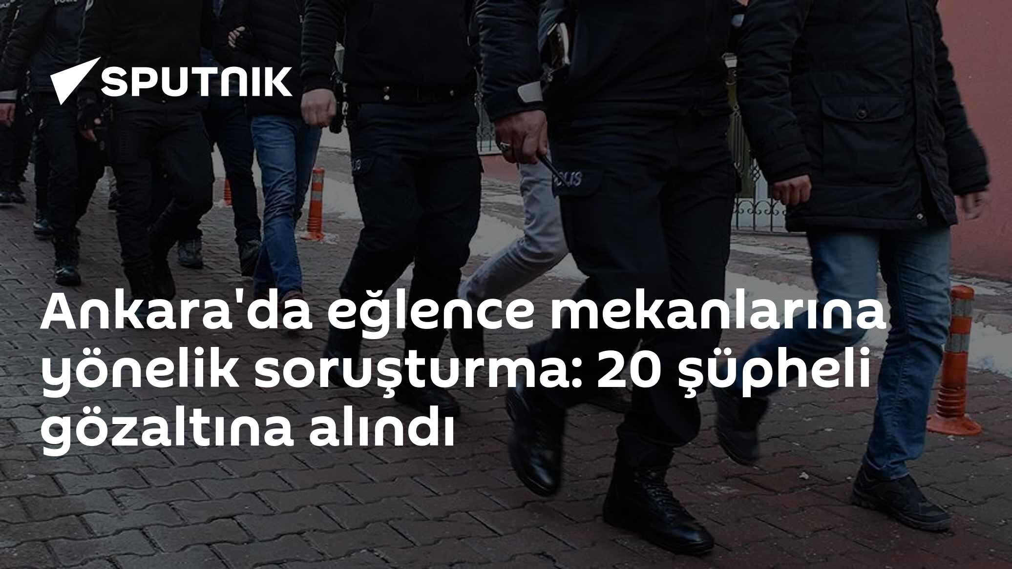 Ankara'da eğlence mekanlarına yönelik soruşturma: 20 şüpheli gözaltına alındı