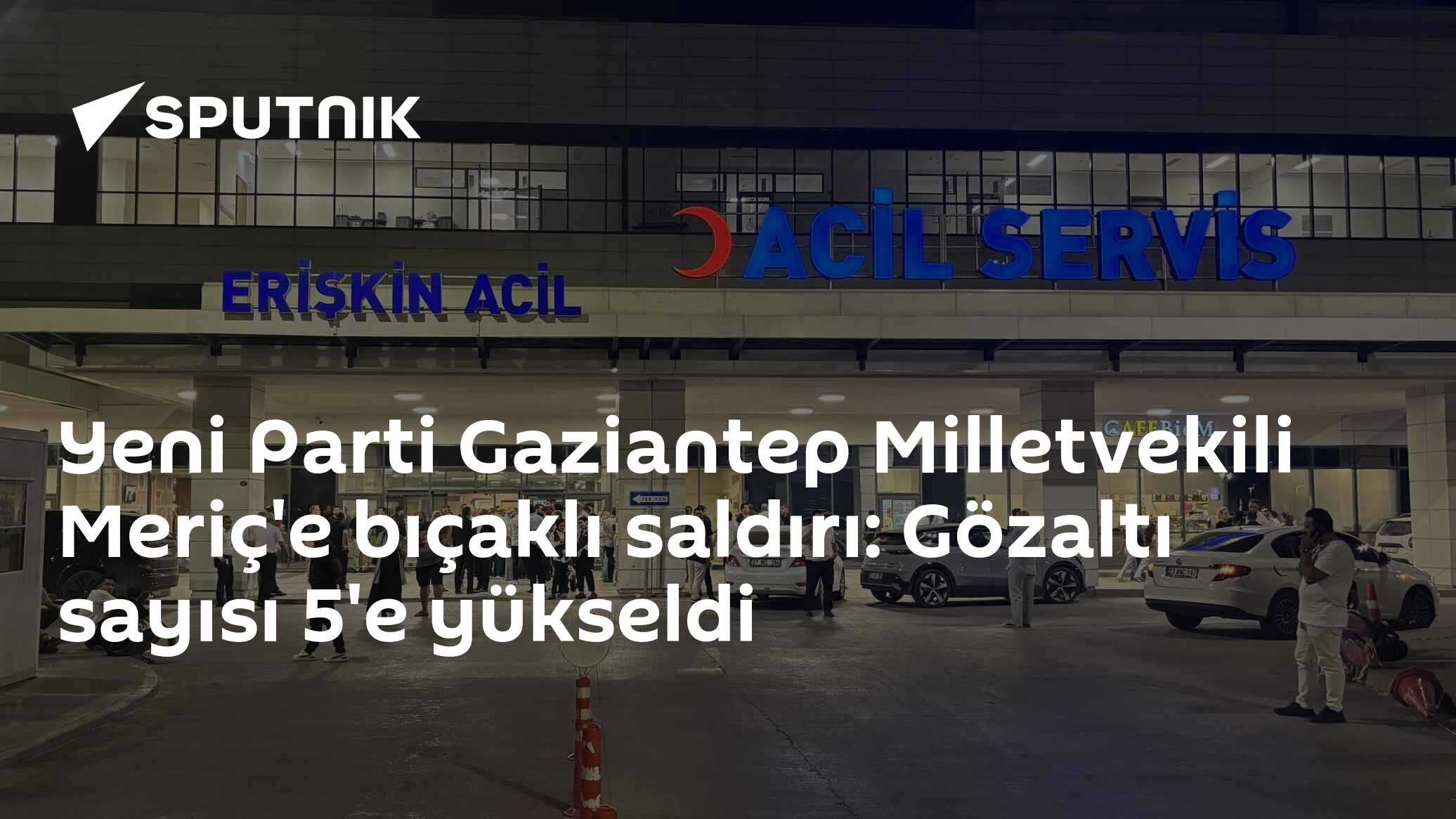 Yeni Parti Gaziantep Milletvekili Meriç'e bıçaklı saldırı: Gözaltı sayısı 5'e yükseldi
