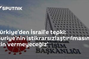 Türkiye’den İsrail’e tepki: 'Suriye’nin istikrarsızlaştırılmasına izin vermeyeceğiz'