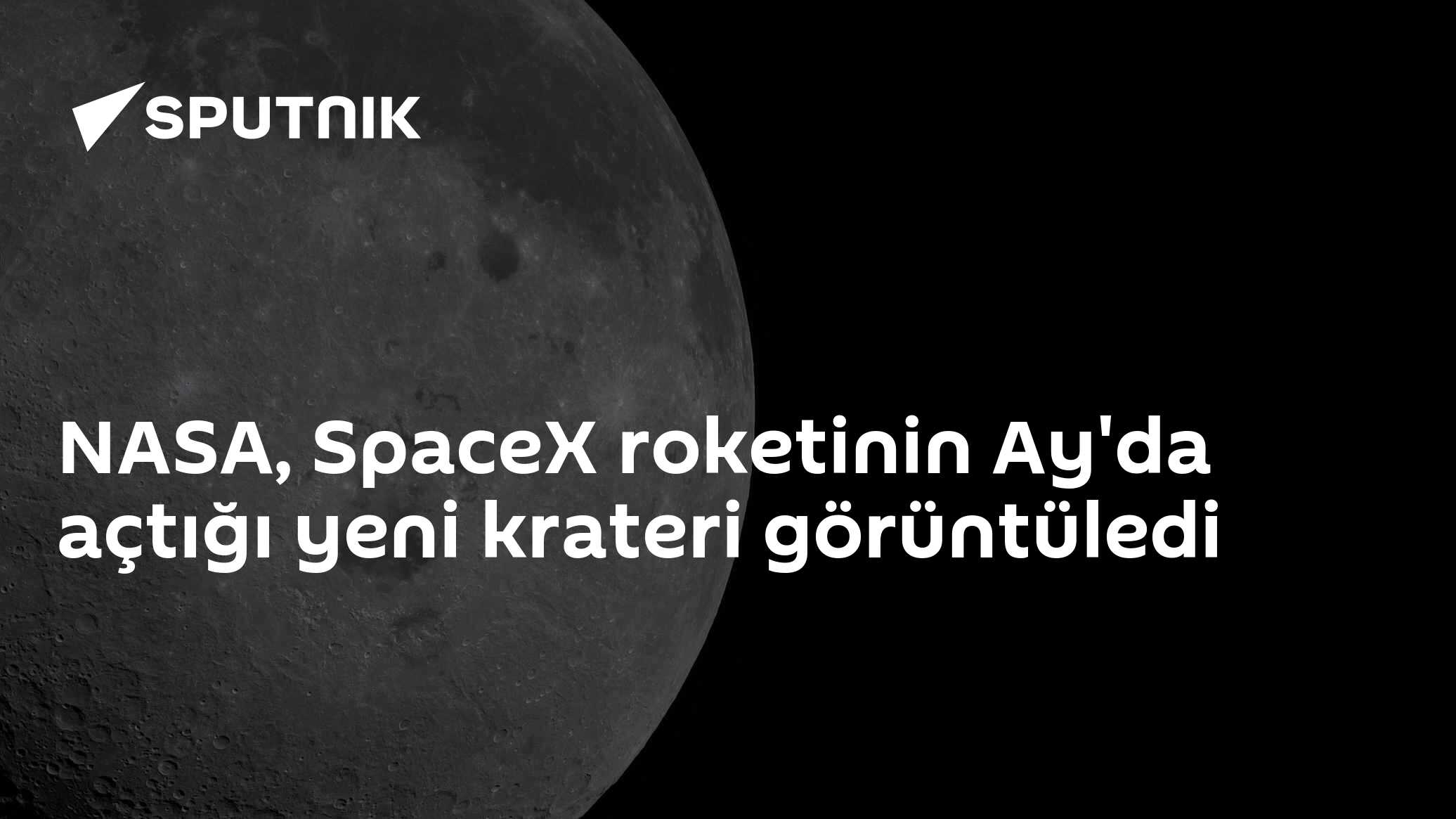 NASA, SpaceX roketinin Ay'da açtığı yeni krateri görüntüledi