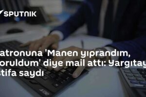 Patronuna 'Manen yıprandım, yoruldum' diye mail attı: Yargıtay istifa saydı
