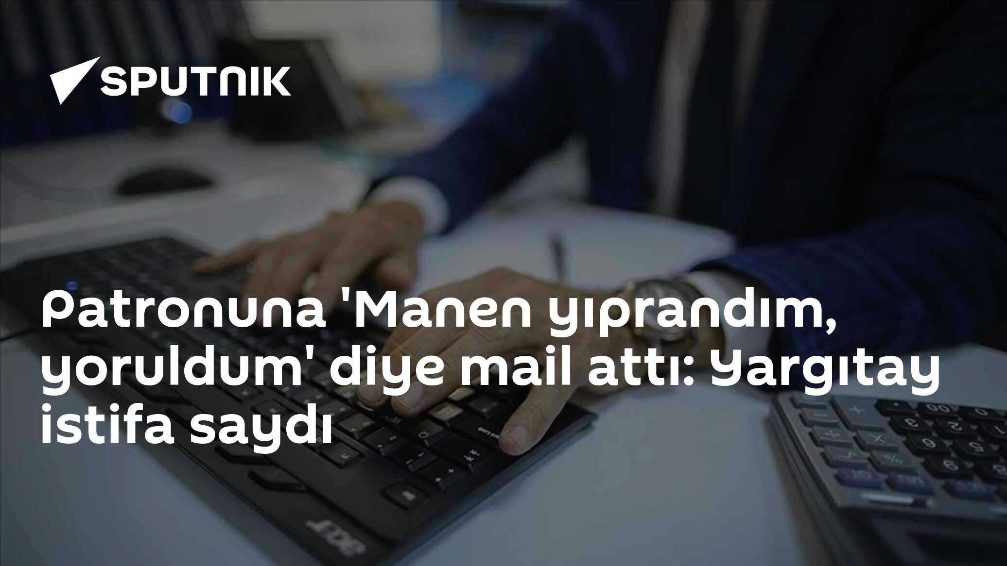 Patronuna 'Manen yıprandım, yoruldum' diye mail attı: Yargıtay istifa saydı