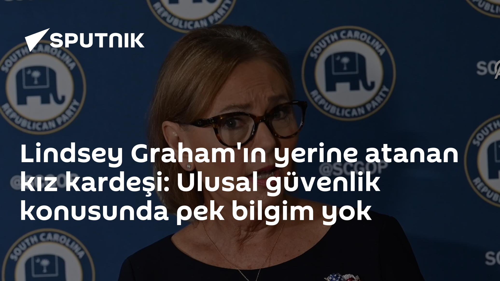 Lindsey Graham'ın yerine atanan kız kardeşi: Ulusal güvenlik konusunda pek bilgim yok